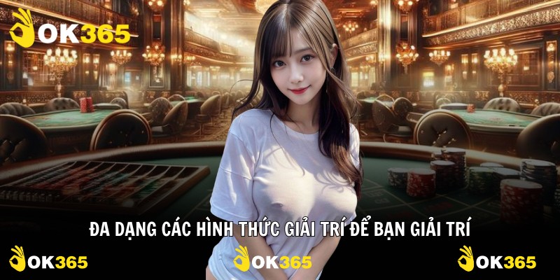 Đa dạng các hình thức giải trí để bạn giải trí