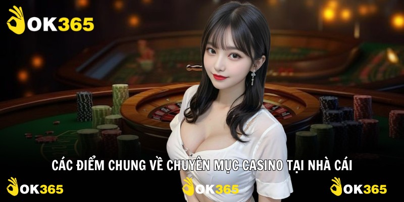 Các điểm chung về chuyên mục casino tại nhà cái