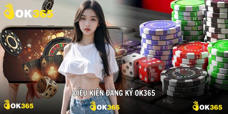 Đăng ký OK365 và những điều kiện dành cho người chơi