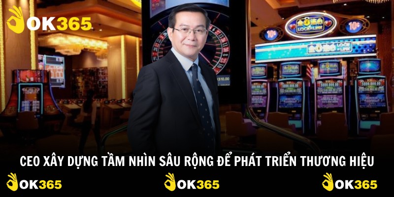 CEO xây dựng tầm nhìn sâu rộng để phát triển thương hiệu